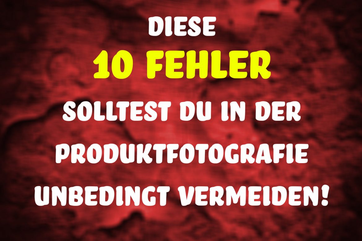 10-Fehler-Produktfotografie